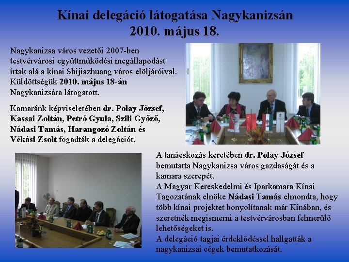 Kínai delegáció látogatása Nagykanizsán 2010. május 18. Nagykanizsa város vezetői 2007 -ben testvérvárosi együttműködési