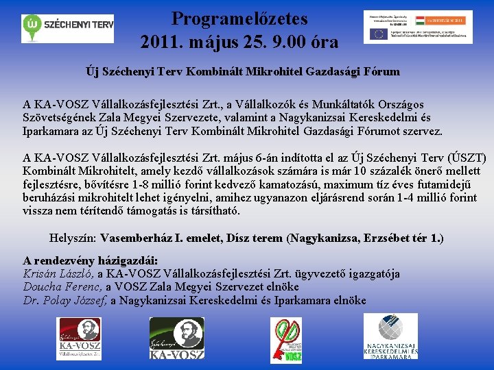 Programelőzetes 2011. május 25. 9. 00 óra Új Széchenyi Terv Kombinált Mikrohitel Gazdasági Fórum Programelőzetes 2011. május 25. 9. 00 óra Új Széchenyi Terv Kombinált Mikrohitel Gazdasági Fórum