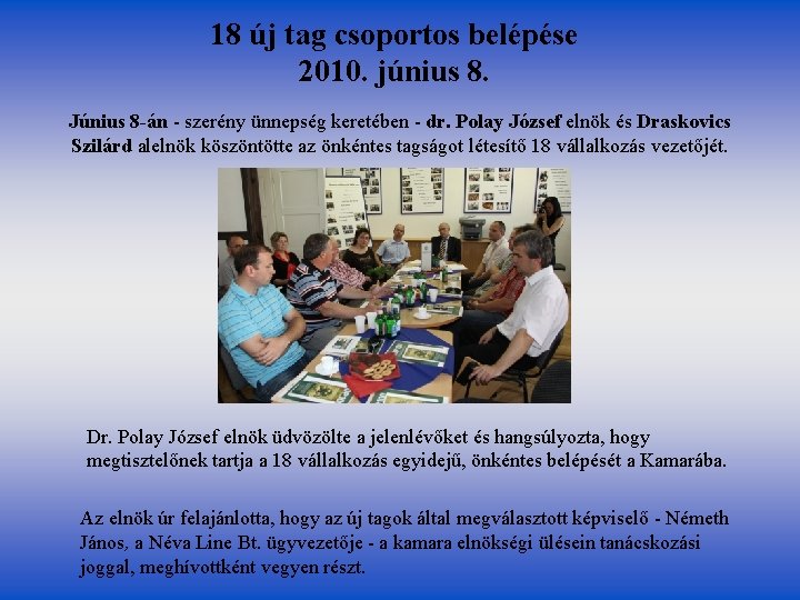 18 új tag csoportos belépése 2010. június 8. Június 8 -án - szerény ünnepség 18 új tag csoportos belépése 2010. június 8. Június 8 -án - szerény ünnepség