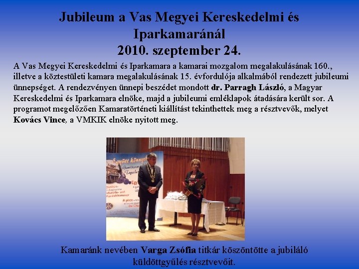 Jubileum a Vas Megyei Kereskedelmi és Iparkamaránál 2010. szeptember 24. A Vas Megyei Kereskedelmi