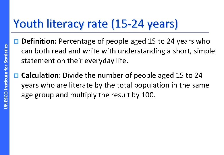 UNESCO Institute for Statistics Youth literacy rate (15 -24 years) p Definition: Percentage of