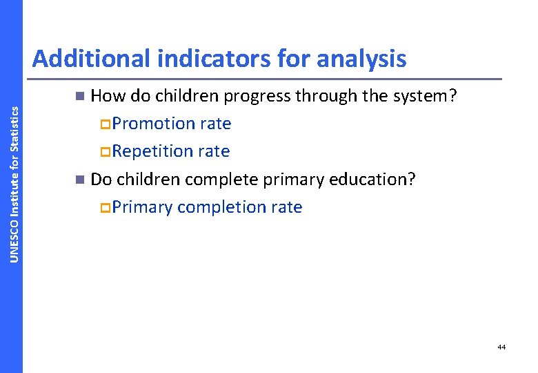 Additional indicators for analysis How do children progress through the system? p Promotion rate