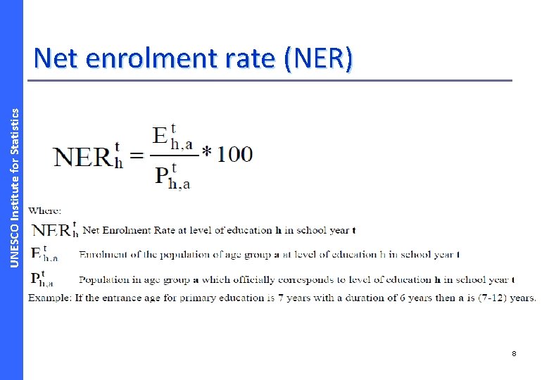 UNESCO Institute for Statistics Net enrolment rate (NER) 8 