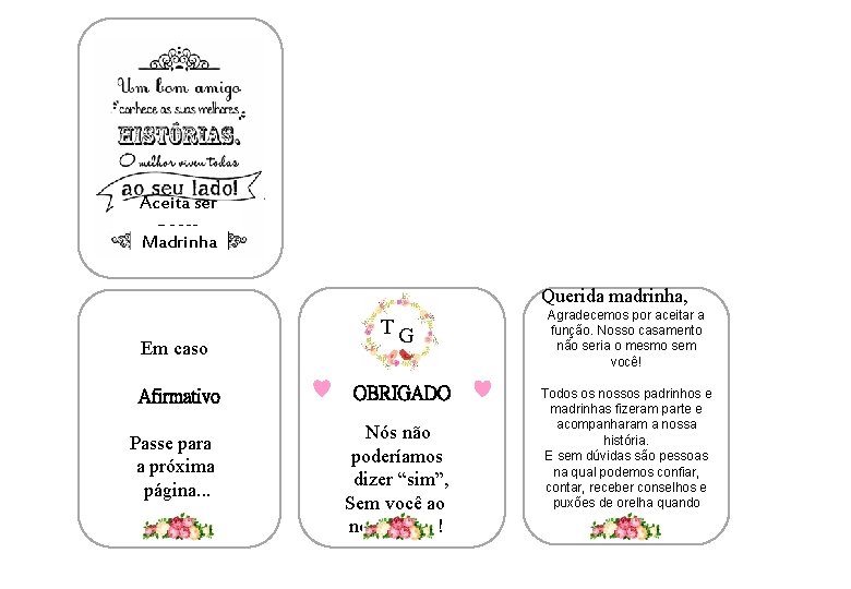 Aceita ser nossa Madrinha Querida madrinha, Em caso Afirmativo Passe para a próxima página.