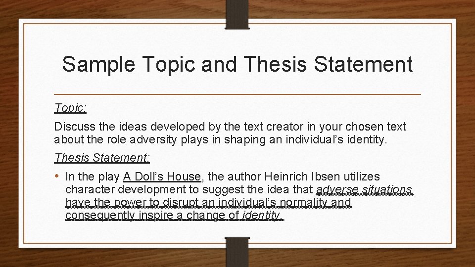 Sample Topic and Thesis Statement Topic: Discuss the ideas developed by the text creator