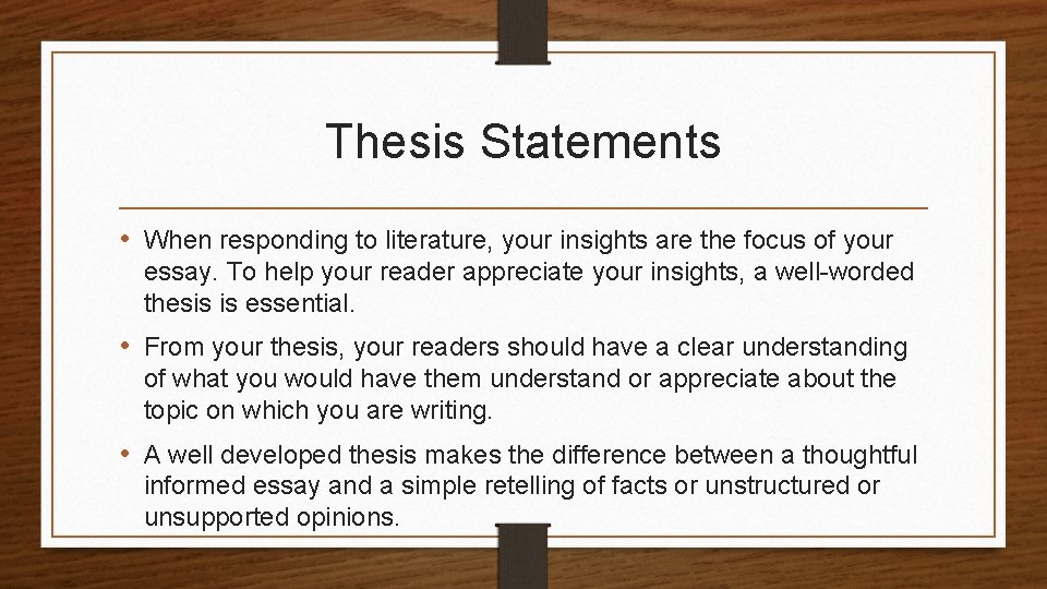 Thesis Statements • When responding to literature, your insights are the focus of your