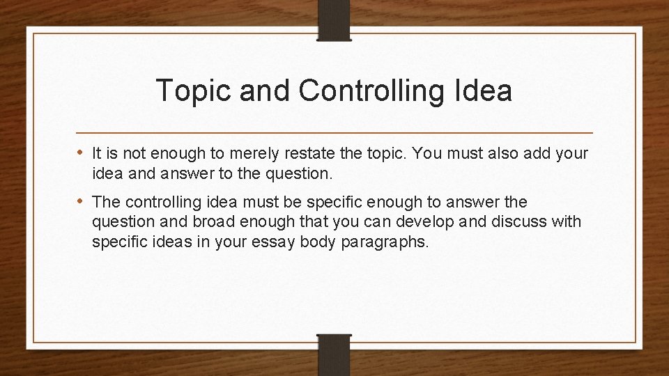 Topic and Controlling Idea • It is not enough to merely restate the topic.