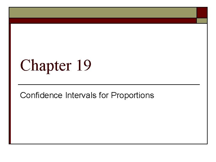 Chapter 19 Confidence Intervals for Proportions 