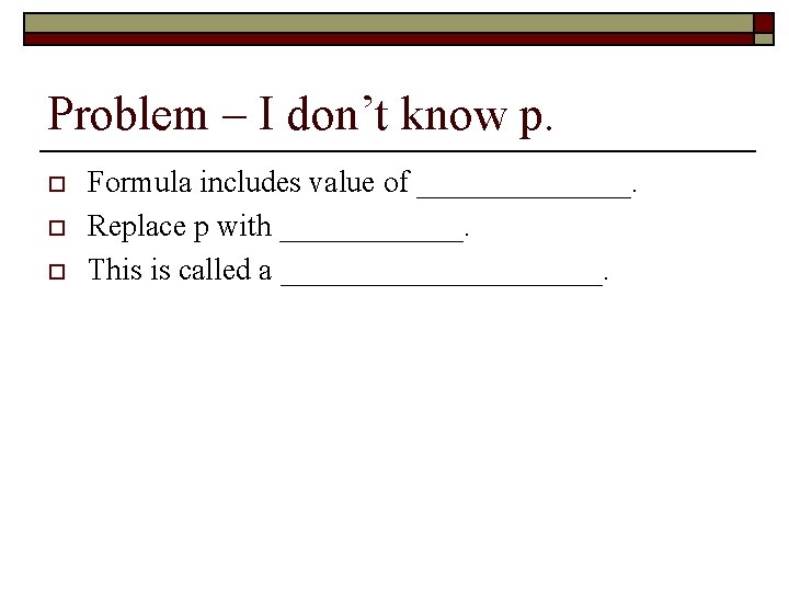 Problem – I don’t know p. o o o Formula includes value of _______.