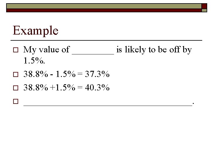 Example o o My value of _____ is likely to be off by 1.