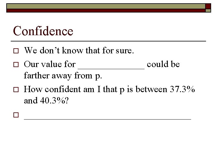 Confidence o o We don’t know that for sure. Our value for _______ could Confidence o o We don’t know that for sure. Our value for _______ could