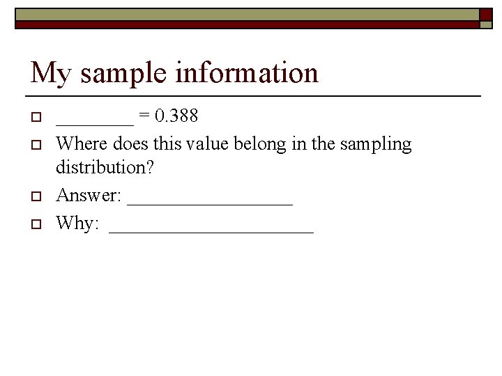 My sample information o o ____ = 0. 388 Where does this value belong