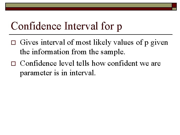 Confidence Interval for p o o Gives interval of most likely values of p