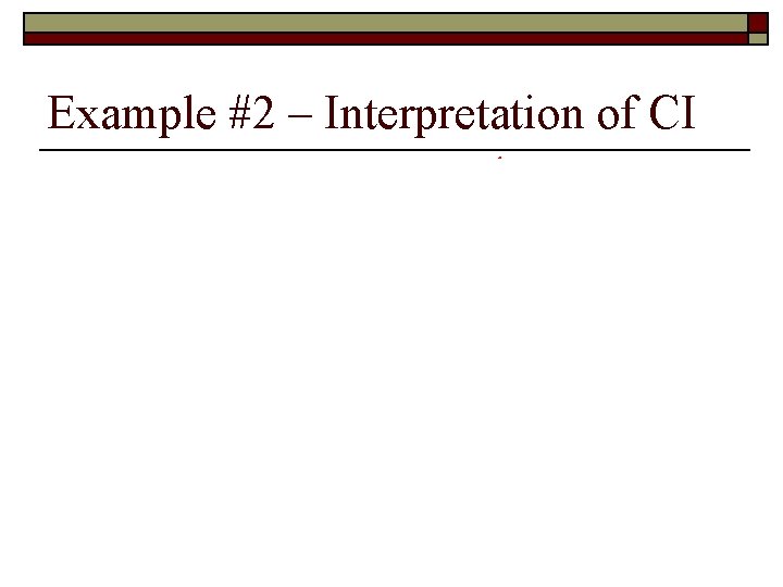 Example #2 – Interpretation of CI Example #2 – Interpretation of CI