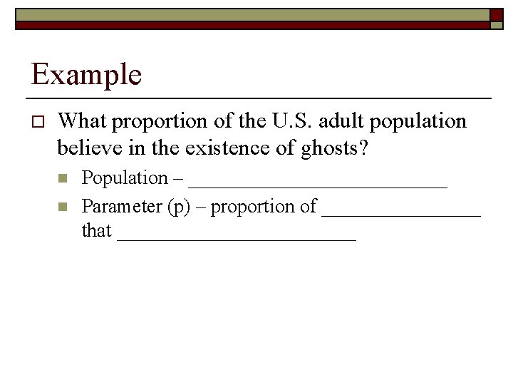 Example o What proportion of the U. S. adult population believe in the existence