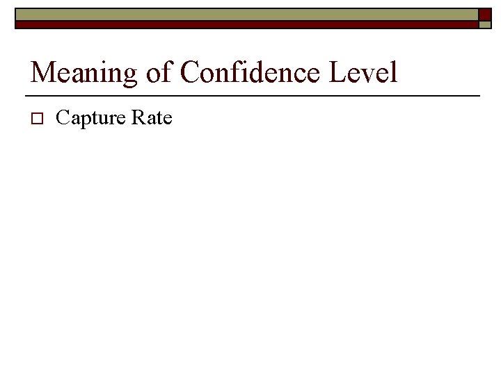 Meaning of Confidence Level o Capture Rate 