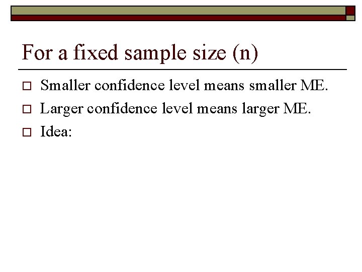 For a fixed sample size (n) o o o Smaller confidence level means smaller