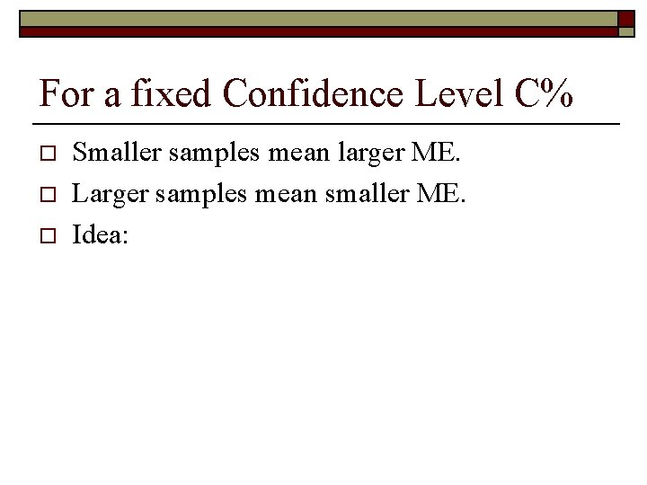 For a fixed Confidence Level C% o o o Smaller samples mean larger ME.