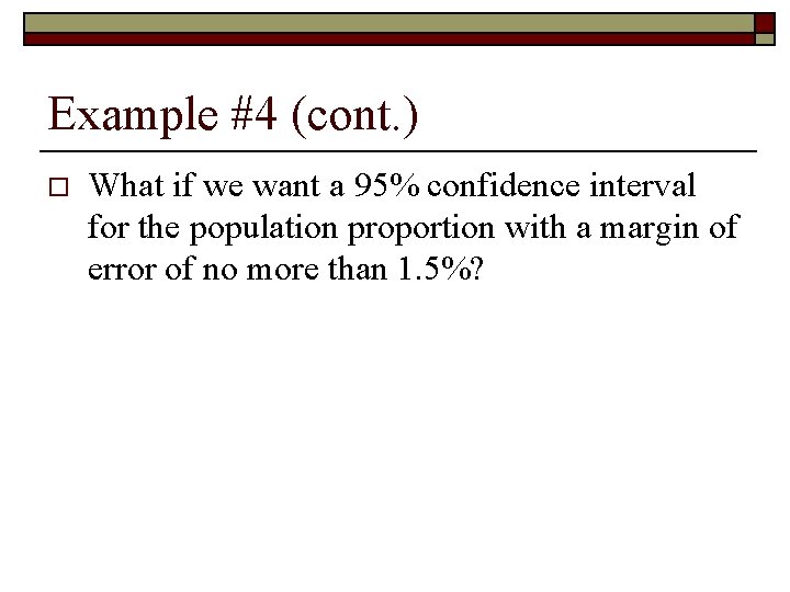 Example #4 (cont. ) o What if we want a 95% confidence interval for Example #4 (cont. ) o What if we want a 95% confidence interval for