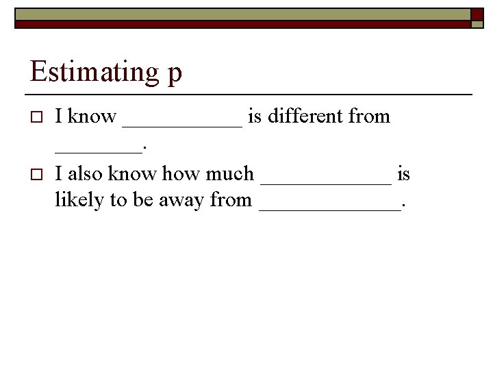 Estimating p o o I know ______ is different from ____. I also know