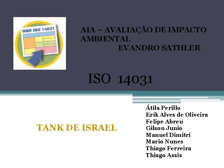AIA – AVALIAÇÃO DE IMPACTO AMBIENTAL EVANDRO SATHLER ISO 14031 TANK DE ISRAEL Átila