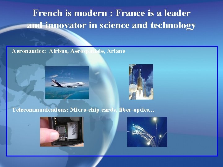 French is modern : France is a leader and innovator in science and technology