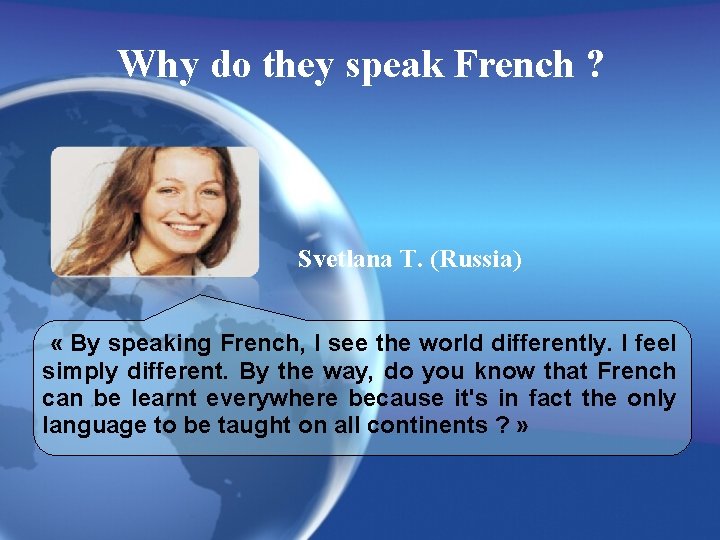 Why do they speak French ? Svetlana T. (Russia) « By speaking French, I