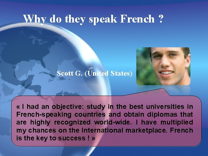 Why do they speak French ? Scott G. (United States) « I had an