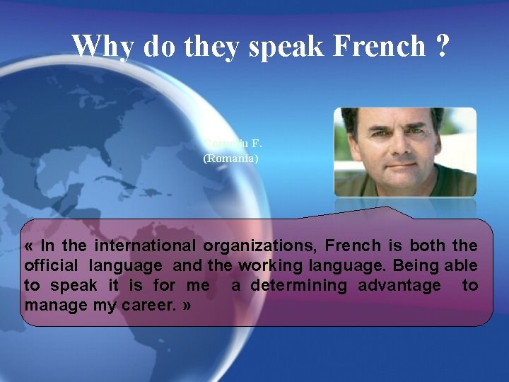 Why do they speak French ? Corneliu F. (Romania) « In the international organizations,