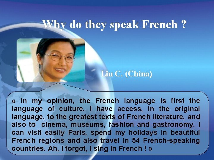 Why do they speak French ? Liu C. (China) « In my opinion, the