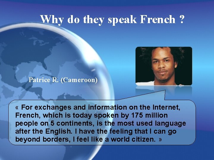 Why do they speak French ? Patrice R. (Cameroon) « For exchanges and information Why do they speak French ? Patrice R. (Cameroon) « For exchanges and information