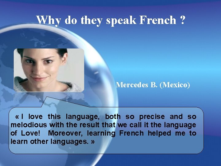 Why do they speak French ? Mercedes B. (Mexico) « I love this language,