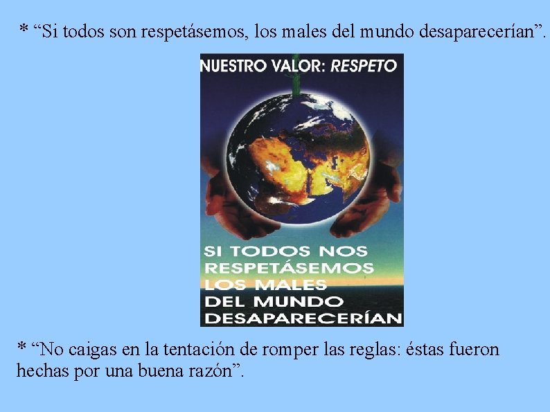 * “Si todos son respetásemos, los males del mundo desaparecerían”. * “No caigas en