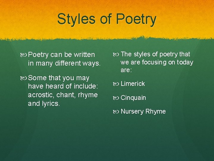 Styles of Poetry can be written in many different ways. Some that you may