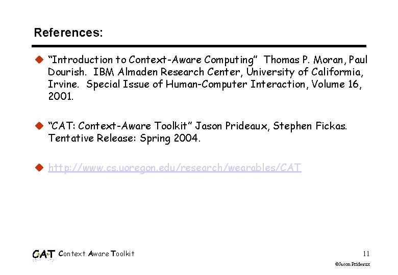 References: u “Introduction to Context-Aware Computing” Thomas P. Moran, Paul Dourish. IBM Almaden Research References: u “Introduction to Context-Aware Computing” Thomas P. Moran, Paul Dourish. IBM Almaden Research