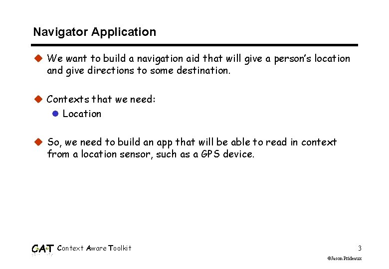 Navigator Application u We want to build a navigation aid that will give a Navigator Application u We want to build a navigation aid that will give a