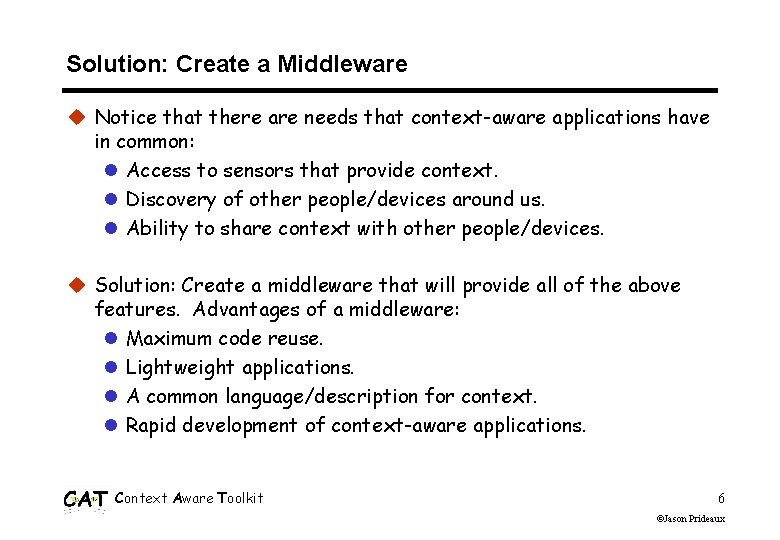 Solution: Create a Middleware u Notice that there are needs that context-aware applications have Solution: Create a Middleware u Notice that there are needs that context-aware applications have