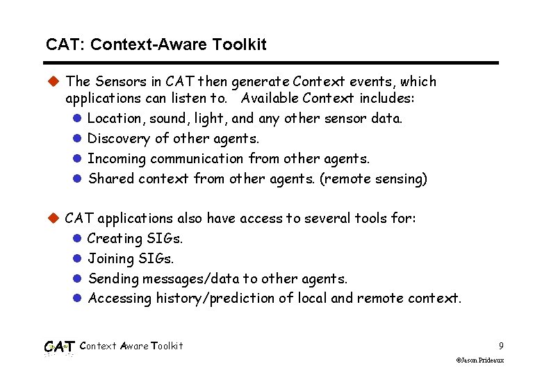 CAT: Context-Aware Toolkit u The Sensors in CAT then generate Context events, which applications CAT: Context-Aware Toolkit u The Sensors in CAT then generate Context events, which applications
