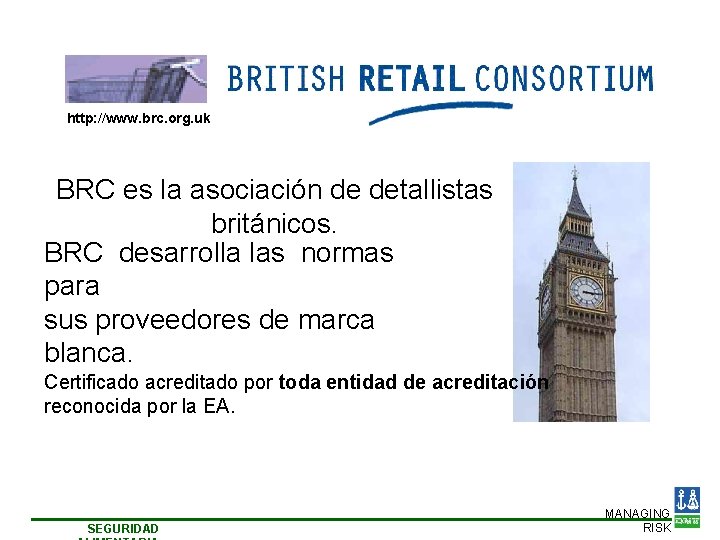 http: //www. brc. org. uk BRC es la asociación de detallistas británicos. BRC desarrolla