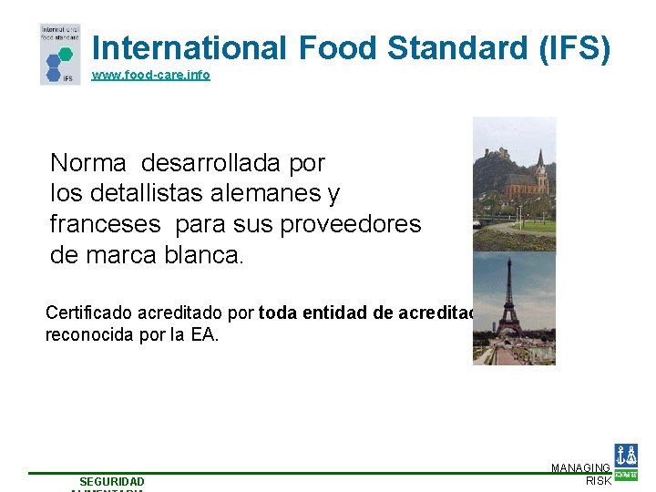 International Food Standard (IFS) www. food-care. info Norma desarrollada por los detallistas alemanes y