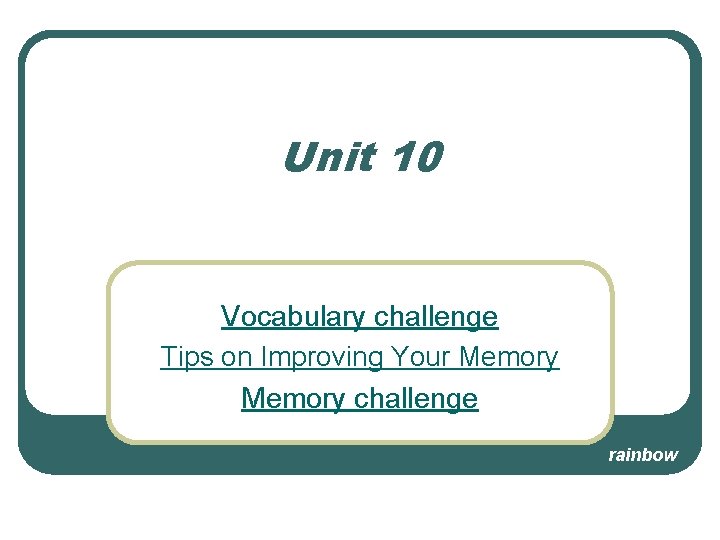 Unit 10 Vocabulary challenge Tips on Improving Your Memory challenge rainbow 