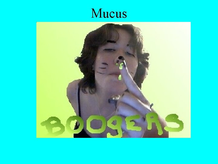 Mucus 