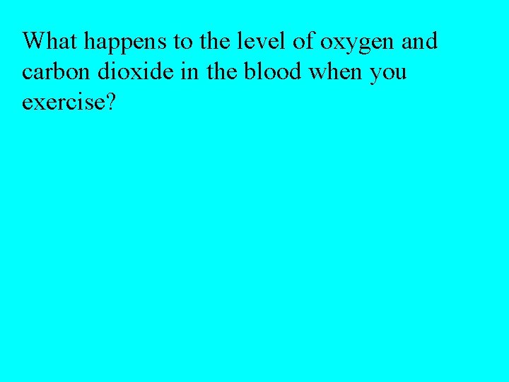 What happens to the level of oxygen and carbon dioxide in the blood when