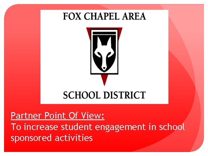 Partner Point Of View: To increase student engagement in school sponsored activities 