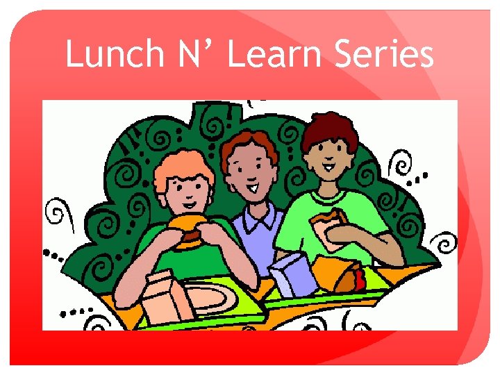 Lunch N’ Learn Series 