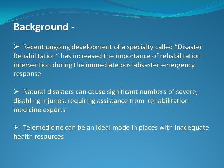 Background Ø Recent ongoing development of a specialty called “Disaster Rehabilitation” has increased the