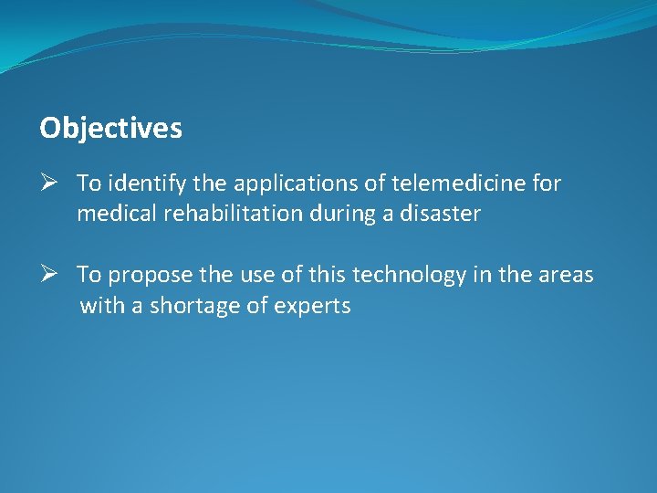 Objectives Ø To identify the applications of telemedicine for medical rehabilitation during a disaster