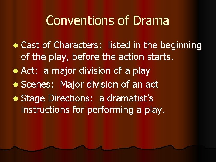 Conventions of Drama l Cast of Characters: listed in the beginning of the play,