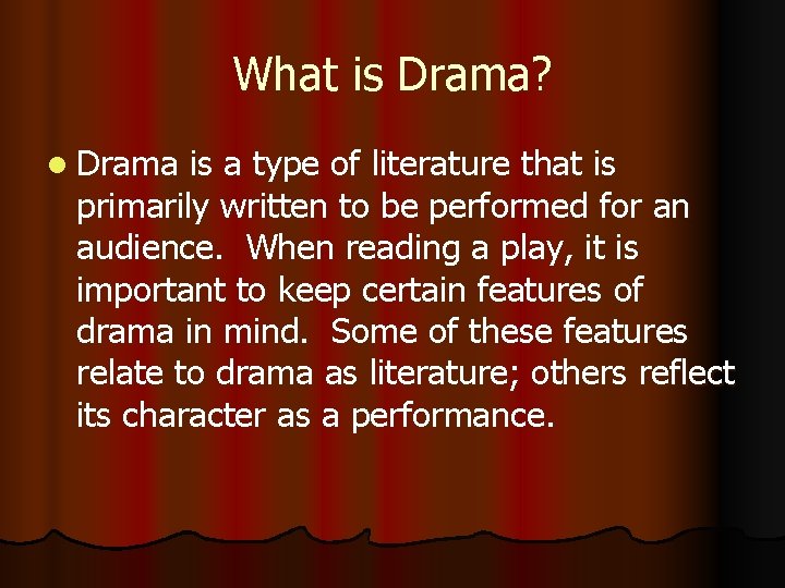 What is Drama? l Drama is a type of literature that is primarily written