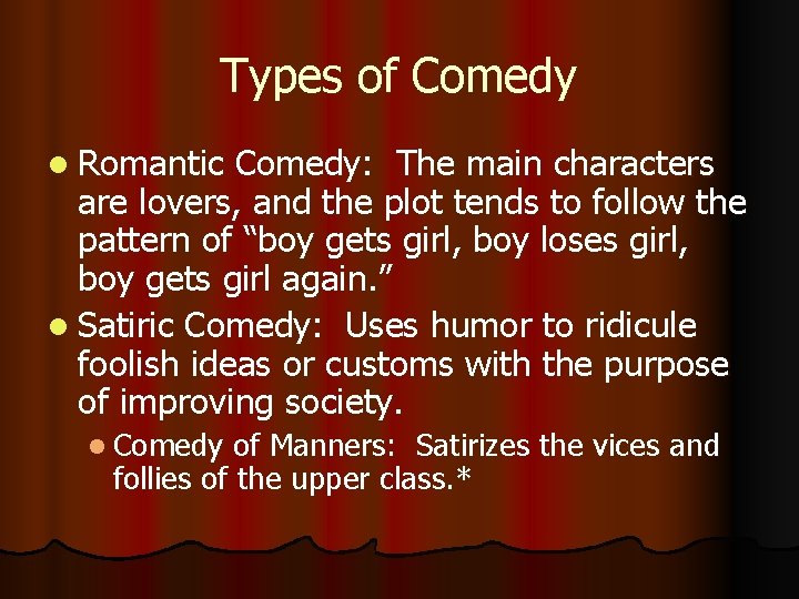 Types of Comedy l Romantic Comedy: The main characters are lovers, and the plot